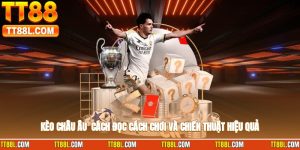 Kèo Châu Âu - Cách Đọc, Cách Chơi Và Chiến Thuật Hiệu Quả